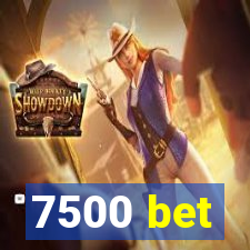 7500 bet